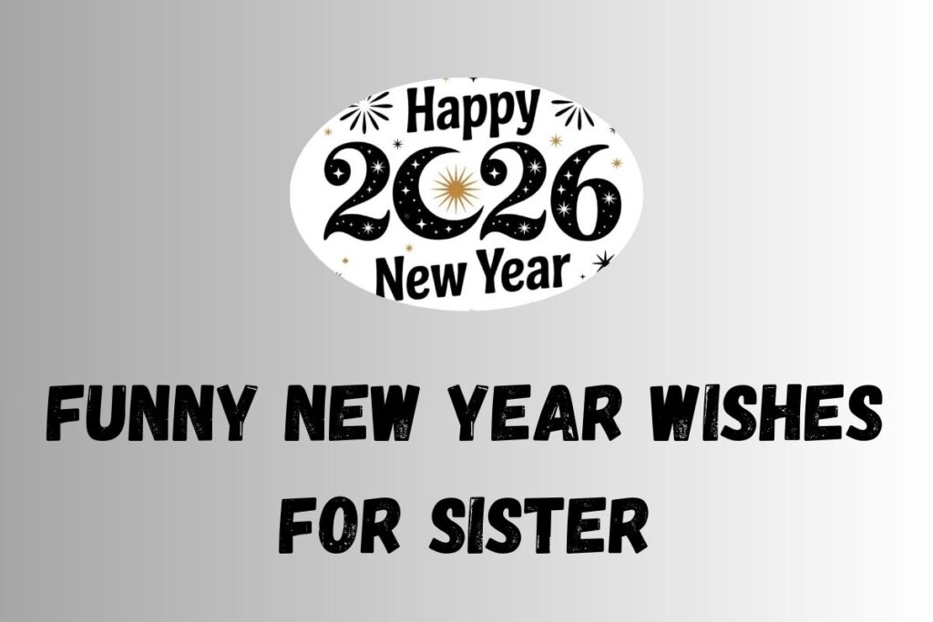 Funny New Year Wishes for Sister